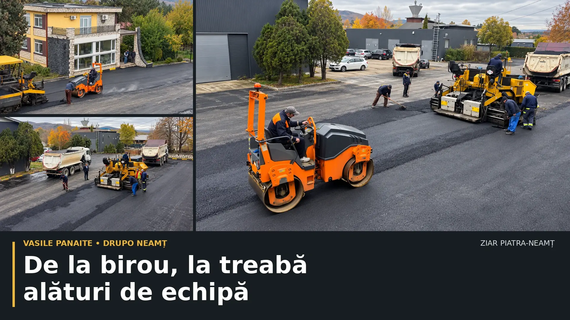 Colaj ilustrativ cu lucrările de asfaltare din curtea DRUPO Neamț, realizat din imagini cu perspectiva modificată; De la birou, la treabă alături de echipă.